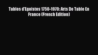 Read Tables d'Egoistes 1750-1970: Arts De Table En France (French Edition) PDF Online