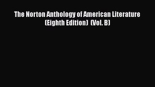Download The Norton Anthology of American Literature (Eighth Edition)  (Vol. B) Free Books
