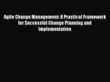 PDF Agile Change Management: A Practical Framework for Successful Change Planning and Implementation