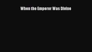 PDF When the Emperor Was Divine  Read Online