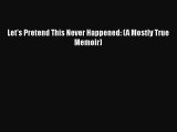 PDF Let's Pretend This Never Happened: (A Mostly True Memoir)  EBook