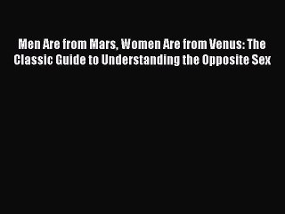 Read Men Are from Mars Women Are from Venus: The Classic Guide to Understanding the Opposite