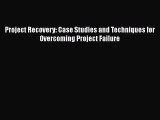 PDF Project Recovery: Case Studies and Techniques for Overcoming Project Failure Free Books