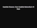 Read Candida Cleanse: Cure Candida Naturally in 14 Days Ebook Free