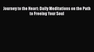 Read Journey to the Heart: Daily Meditations on the Path to Freeing Your Soul Ebook Free