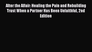 Read After the Affair: Healing the Pain and Rebuilding Trust When a Partner Has Been Unfaithful