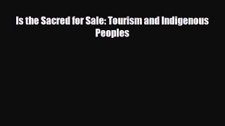 [PDF] Is the Sacred for Sale: Tourism and Indigenous Peoples Read Full Ebook