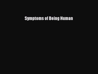 Read Symptoms of Being Human Ebook Free
