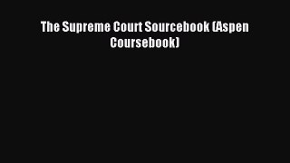 Read The Supreme Court Sourcebook (Aspen Coursebook) Ebook Free