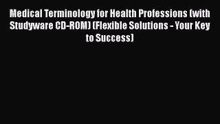 PDF Medical Terminology for Health Professions (with Studyware CD-ROM) (Flexible Solutions