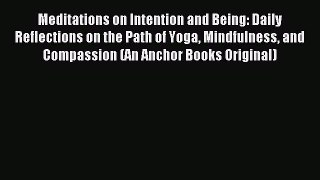 Read Meditations on Intention and Being: Daily Reflections on the Path of Yoga Mindfulness