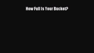 Read How Full Is Your Bucket? Ebook Free