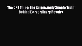 Read The ONE Thing: The Surprisingly Simple Truth Behind Extraordinary Results Ebook Free