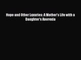 Download Hope and Other Luxuries: A Mother's Life with a Daughter's Anorexia Free Books