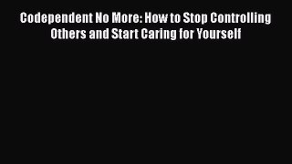 Read Codependent No More: How to Stop Controlling Others and Start Caring for Yourself Ebook