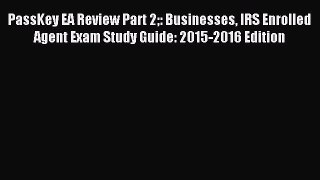 Read PassKey EA Review Part 2: Businesses IRS Enrolled Agent Exam Study Guide: 2015-2016 Edition
