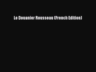 Download Le Douanier Rousseau (French Edition) Ebook Online