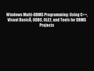 PDF Windows Multi-DBMS Programming: Using C++ Visual BasicÂ ODBC OLE2 and Tools for DBMS Projects