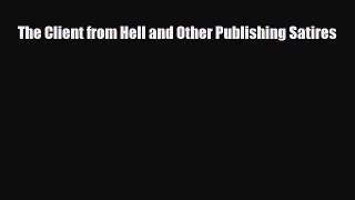 [PDF] The Client from Hell and Other Publishing Satires Read Full Ebook