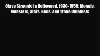 [PDF] Class Struggle in Hollywood 1930-1950: Moguls Mobsters Stars Reds and Trade Unionists