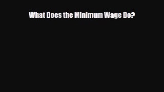 [PDF] What Does the Minimum Wage Do? Download Online