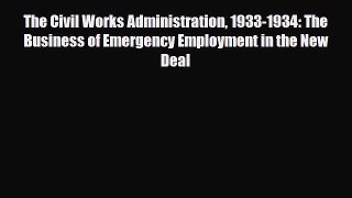 [PDF] The Civil Works Administration 1933-1934: The Business of Emergency Employment in the