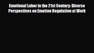 [PDF] Emotional Labor in the 21st Century: Diverse Perspectives on Emotion Regulation at Work