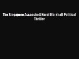 [PDF] The Singapore Assassin: A Harol Marshall Political Thriller [Download] Full Ebook