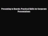 Download Presenting to Boards: Practical Skills for Corporate Presentations Read Online