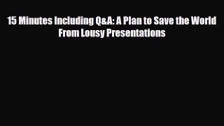 Download 15 Minutes Including Q&A: A Plan to Save the World From Lousy Presentations PDF Book