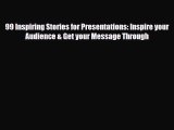 PDF 99 Inspiring Stories for Presentations: Inspire your Audience & Get your Message Through