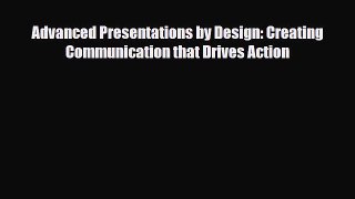 Download Advanced Presentations by Design: Creating Communication that Drives Action Free Books