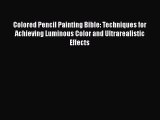 Read Colored Pencil Painting Bible: Techniques for Achieving Luminous Color and Ultrarealistic