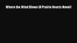 PDF Where the Wind Blows (A Prairie Hearts Novel) Free Books