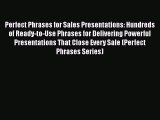 Download Perfect Phrases for Sales Presentations: Hundreds of Ready-to-Use Phrases for Delivering