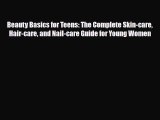 Download Beauty Basics for Teens: The Complete Skin-care Hair-care and Nail-care Guide for