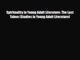 Download Spirituality in Young Adult Literature: The Last Taboo (Studies in Young Adult Literature)