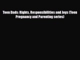 PDF Teen Dads: Rights Responsibilities and Joys (Teen Pregnancy and Parenting series) Ebook