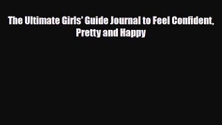 Download The Ultimate Girls' Guide Journal to Feel Confident Pretty and Happy Free Books