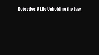 Read Detective: A Life Upholding the Law PDF Free