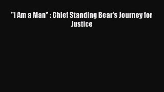 Read ''I Am a Man'' : Chief Standing Bear's Journey for Justice PDF Free