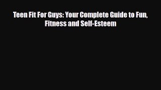 Download Teen Fit For Guys: Your Complete Guide to Fun Fitness and Self-Esteem PDF Book Free