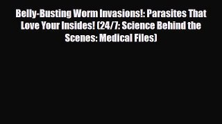PDF Belly-Busting Worm Invasions!: Parasites That Love Your Insides! (24/7: Science Behind