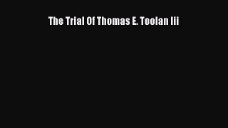 Download The Trial Of Thomas E. Toolan Iii PDF Free