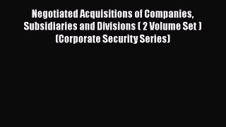 Read Negotiated Acquisitions of Companies Subsidiaries and Divisions ( 2 Volume Set ) (Corporate