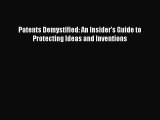 Read Patents Demystified: An Insider's Guide to Protecting Ideas and Inventions Ebook Online