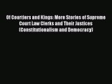 Read Of Courtiers and Kings: More Stories of Supreme Court Law Clerks and Their Justices (Constitutionalism