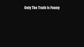 [PDF] Only The Truth Is Funny Download Online