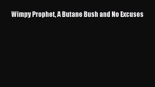 [PDF] Wimpy Prophet A Butane Bush and No Excuses Download Full Ebook