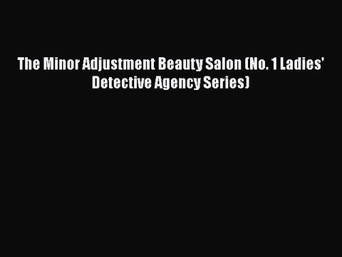 Download The Minor Adjustment Beauty Salon (No. 1 Ladies' Detective Agency Series) Free Books